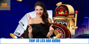 789F Có Lừa Đảo Không? Giải Đáp Rõ Nhất Cho Mọi Hội Viên