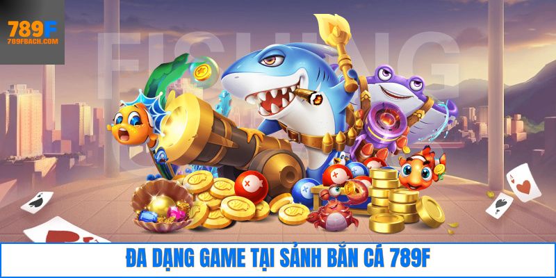 Khám phá game đình đám trong sảnh 789F bắn cá