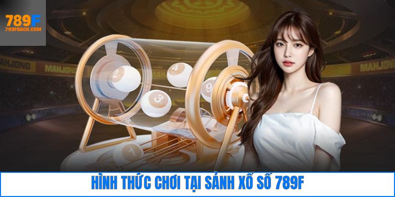 Khám phá các loại hình đình đám nhất tại 789F xổ số