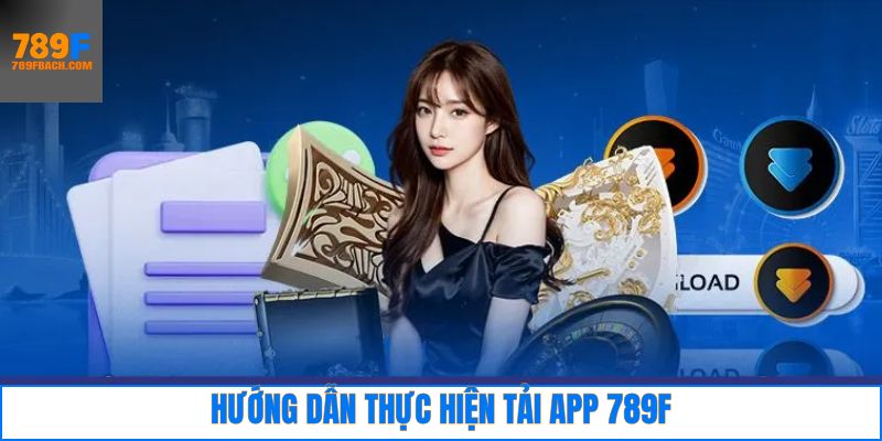 789F tải app nhanh chóng qua hệ điều hành android