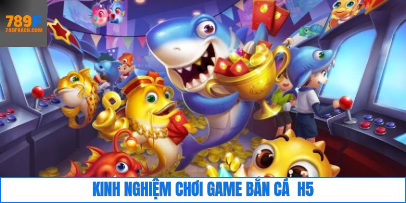 Kinh nghiệm khi tham gia bắn cá đổi thưởng H5 thằng lớn