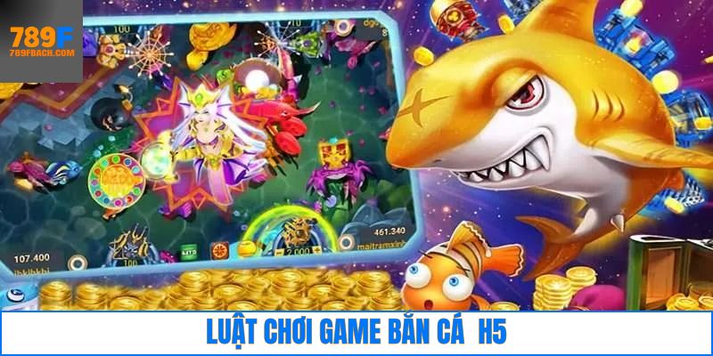 Nắm rõ về luật chơi khi tham gia bắn cá H5