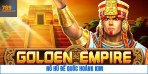 Nổ Hũ Đế Quốc Hoàng Kim - Bí Kíp Săn Thưởng Cho Newbie 789F