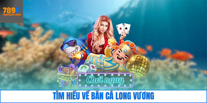 Bắn cá long vương là gì?