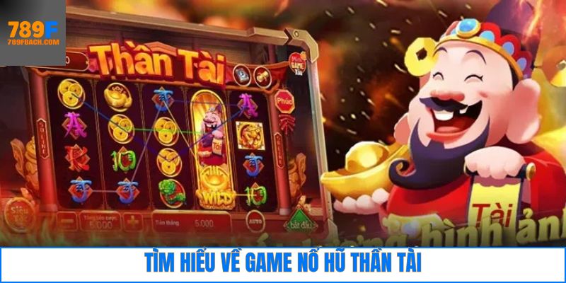 Điểm qua điều hấp dẫn trong nổ hũ thần tài
