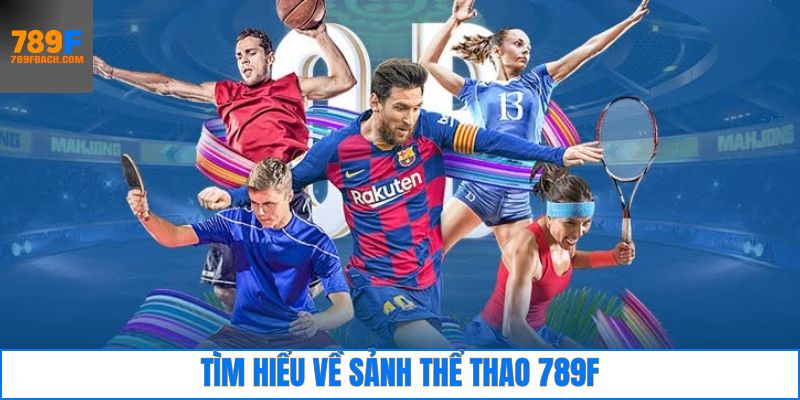 Nét chính về sảnh 789F thể thao thu hút