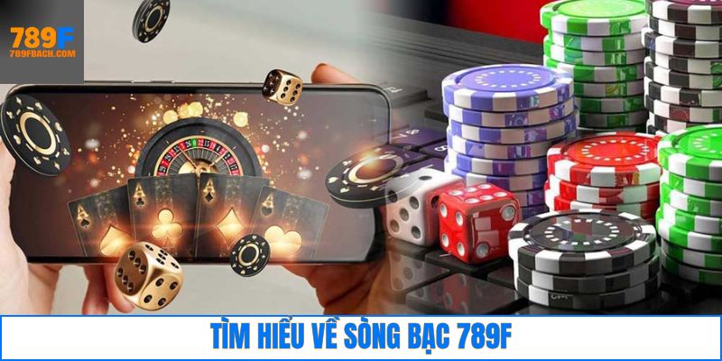 Khám phá tổng quan về 789F sòng bạc