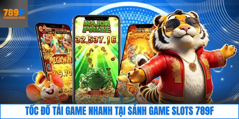 Tốc độ tải game slots online 789F nhanh chóng