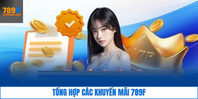 Những sự kiện 789F khuyến mãi đặc sắc hàng đầu