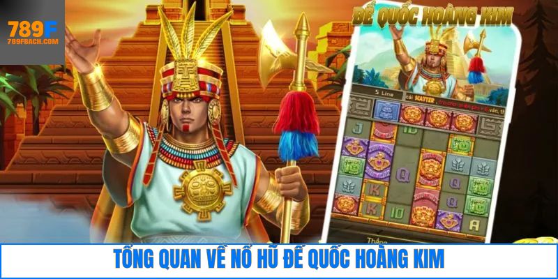 Khái quát về game online nổ hũ đế quốc hoàng kim