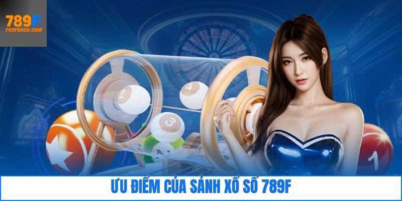 Những điểm thu hút người chơi tham gia xổ số tại 789F