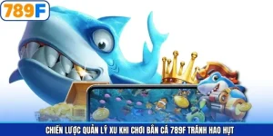 Chiến Lược Quản Lý Xu Khi Chơi Bắn Cá 789F Tránh Hao Hụt
