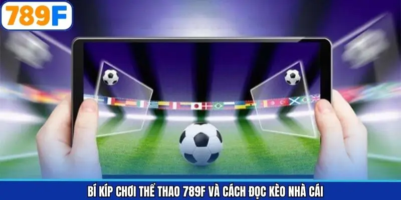 Hướng dẫn đọc kèo hiệu quả với bí kíp chơi thể thao 789F