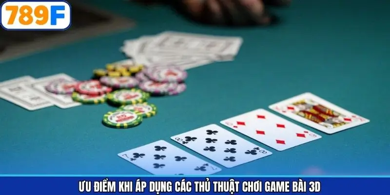 Lợi ích khi áp dụng thủ thuật chơi game bài 3D