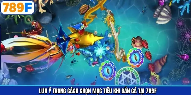 Lưu ý khi chọn mục tiêu tại game bắn cá