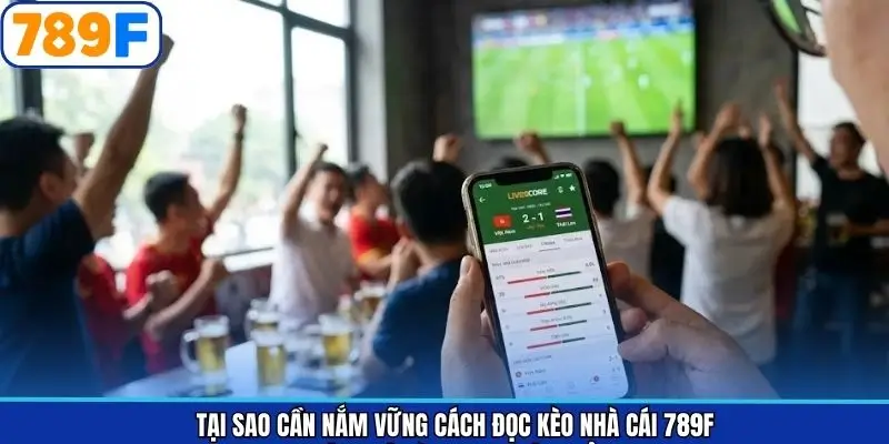 Lý do cần hiểu đúng cách đọc kèo nhà cái
