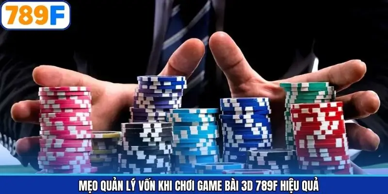 Mẹo Quản Lý Vốn Khi Chơi Game Bài 3D 789F Hiệu Quả