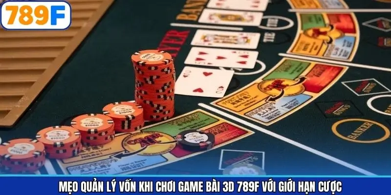 Mẹo quản lý vốn khi chơi game bài 3D 789F với giới hạn cược