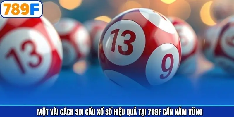 Một vài cách soi cầu xổ số hiệu quả tại 789F cần nắm vững
