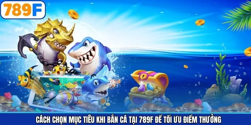 Những chiến lược hay giúp bắn cá tối ưu điểm thưởng