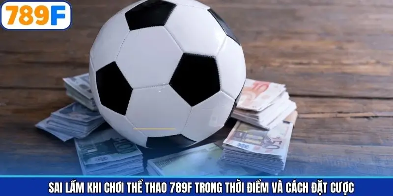 Những điều cần tránh về chọn thời điểm và cách đặt cược