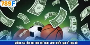 Những Sai Lầm Khi Chơi Thể Thao 789F Khiến Bạn Dễ Thua Lỗ
