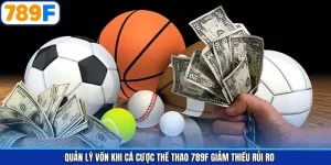 Quản Lý Vốn Khi Cá Cược Thể Thao 789F Giảm Thiểu Rủi Ro