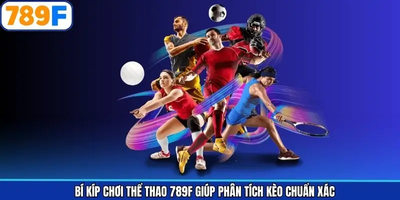 Soi kèo hiệu quả hơn với bí kíp chơi thể thao 789F