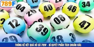 Thống Kê Kết Quả Xổ Số 789F - Bí Quyết Phân Tích Chuẩn Xác